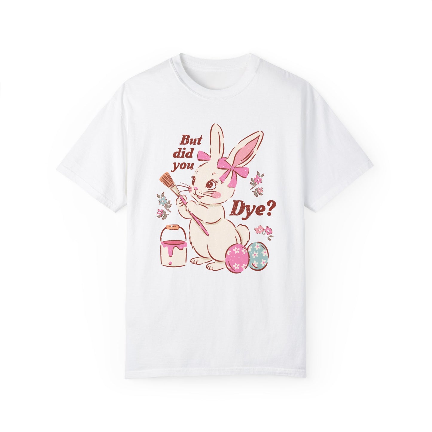 But Did You Dye? Bunny T-Shirt