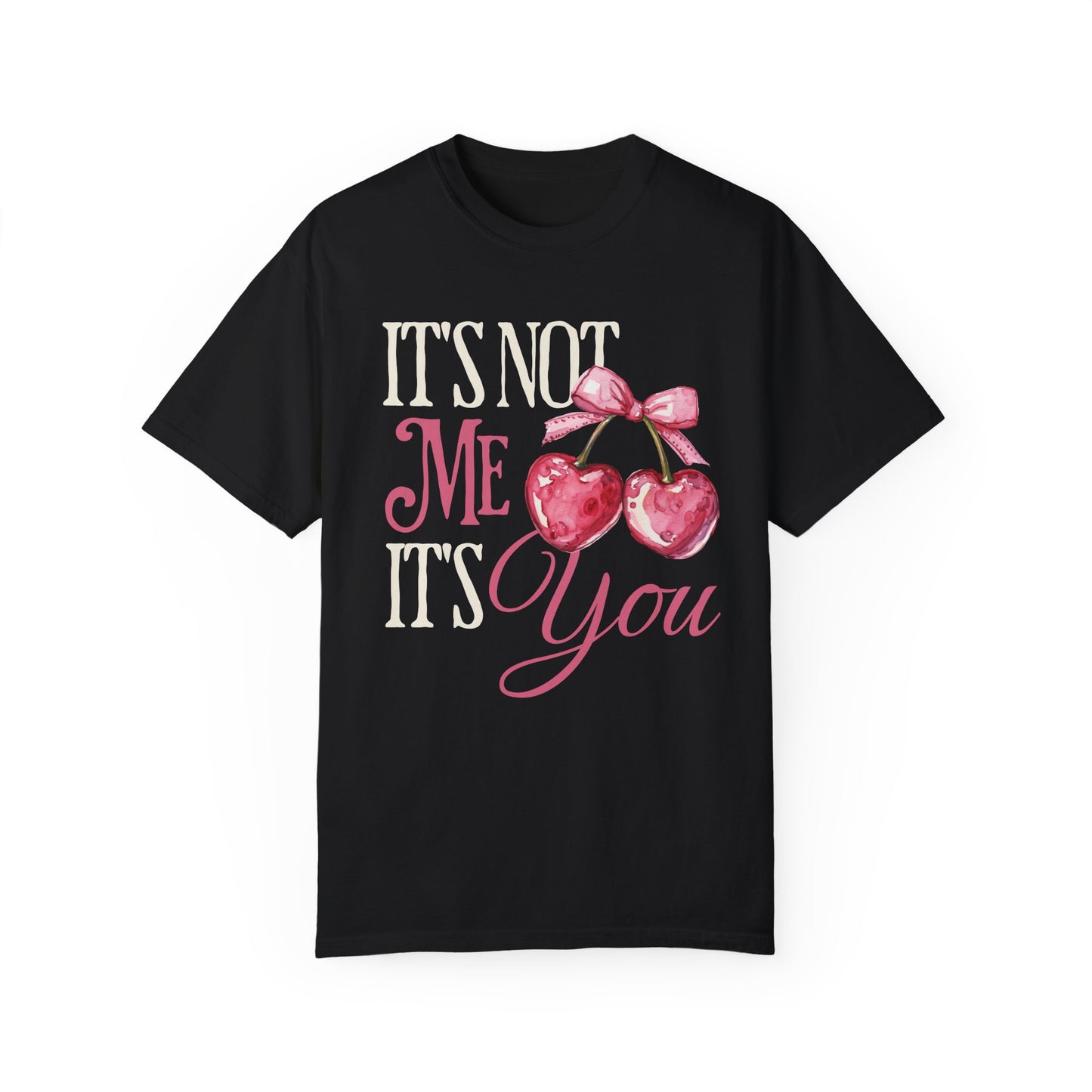 It's Not Me, It's You T-Shirt