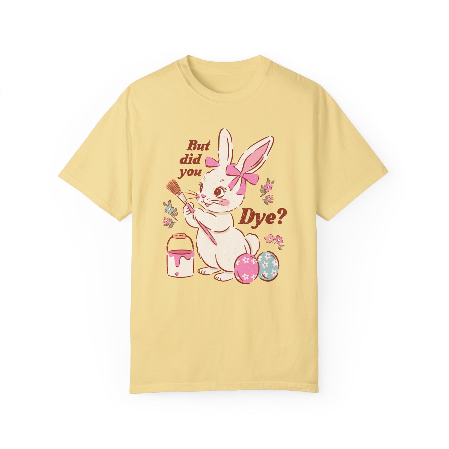 But Did You Dye? Bunny T-Shirt