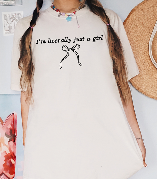 I'm Literally Just A Girl T-Shirt