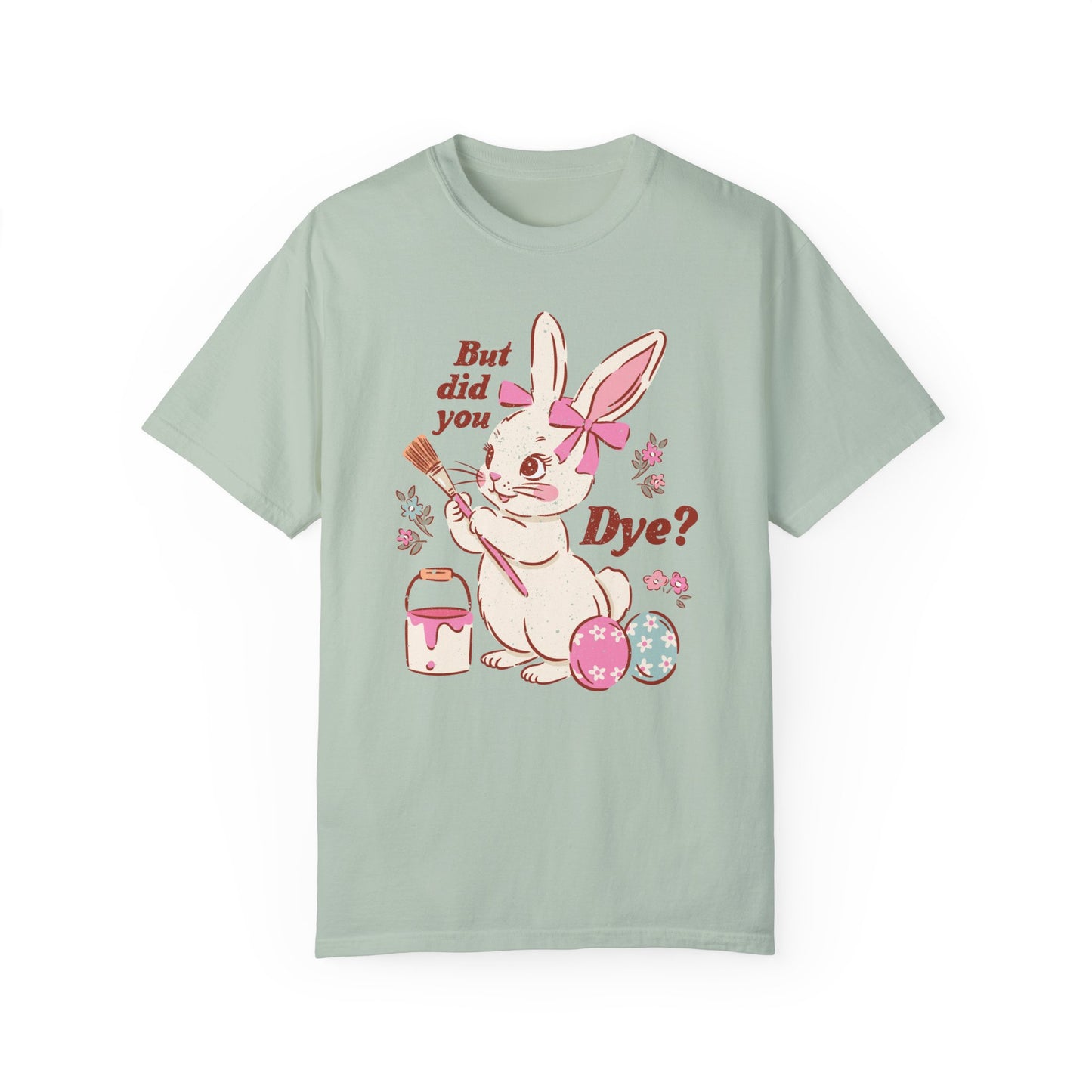 But Did You Dye? Bunny T-Shirt