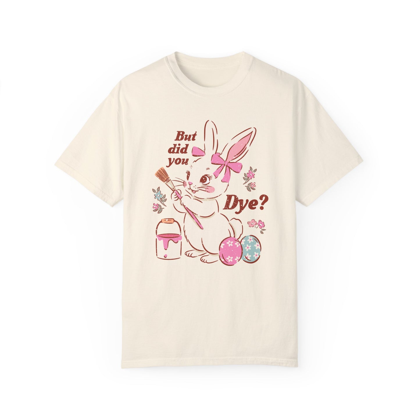 But Did You Dye? Bunny T-Shirt