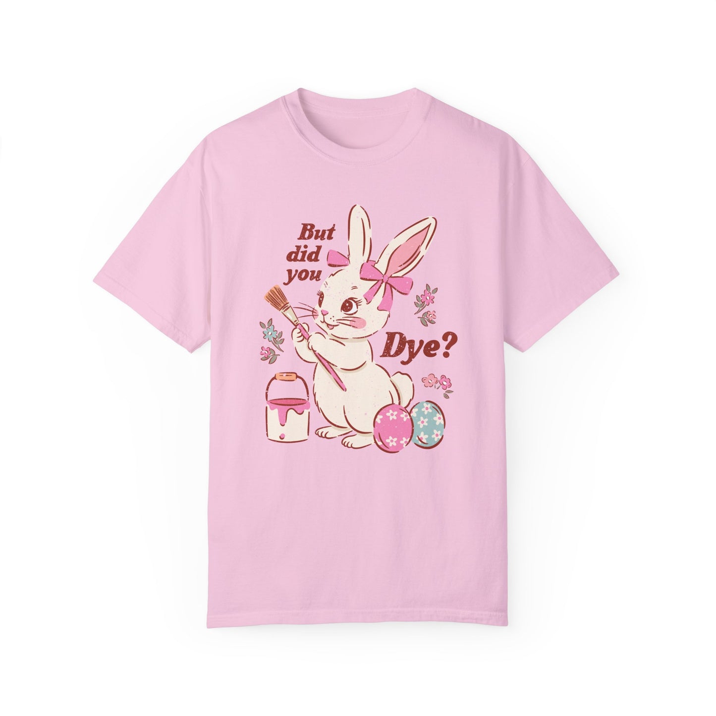 But Did You Dye? Bunny T-Shirt