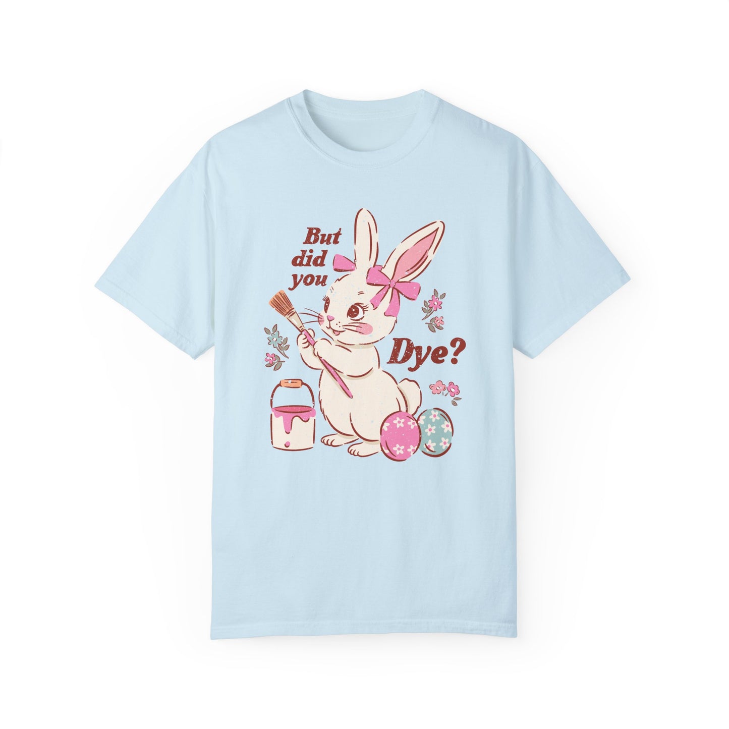 But Did You Dye? Bunny T-Shirt