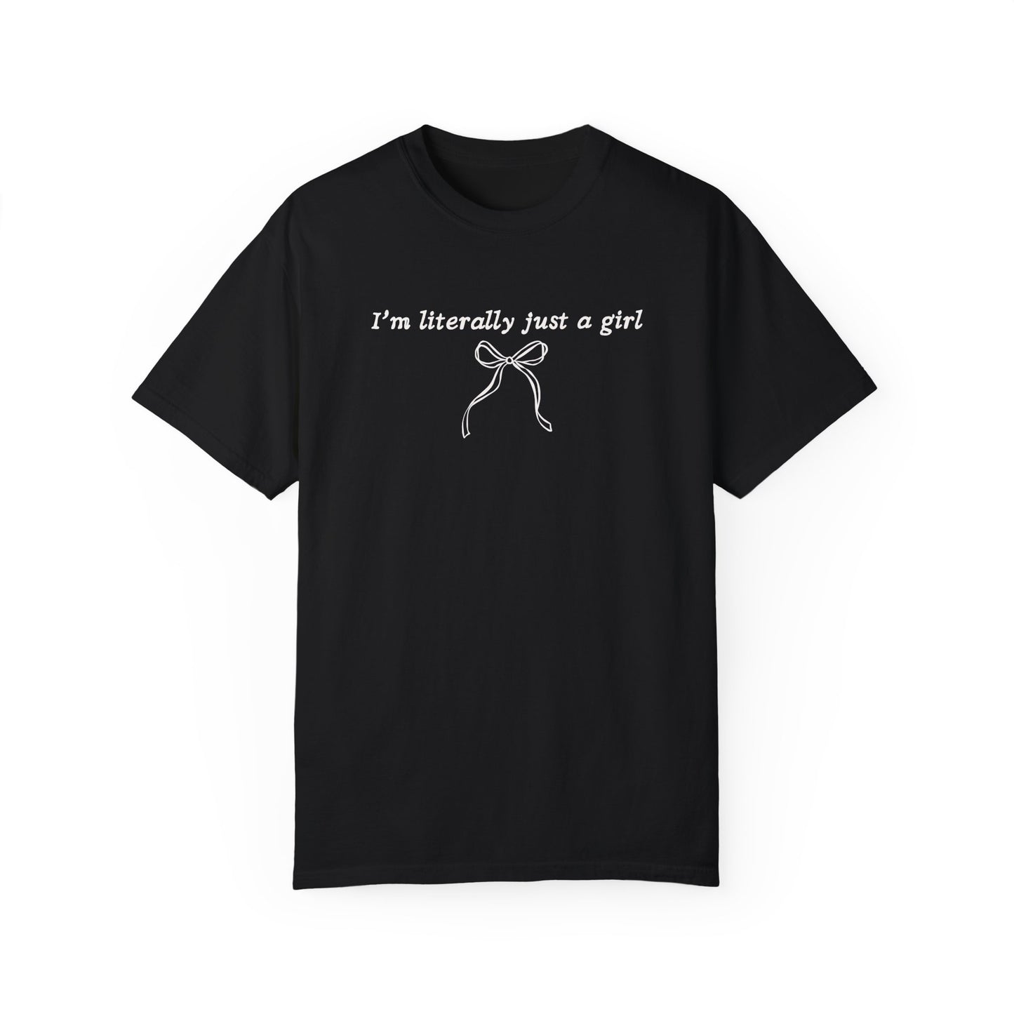 I'm Literally Just A Girl T-Shirt