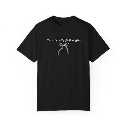 I'm Literally Just A Girl T-Shirt