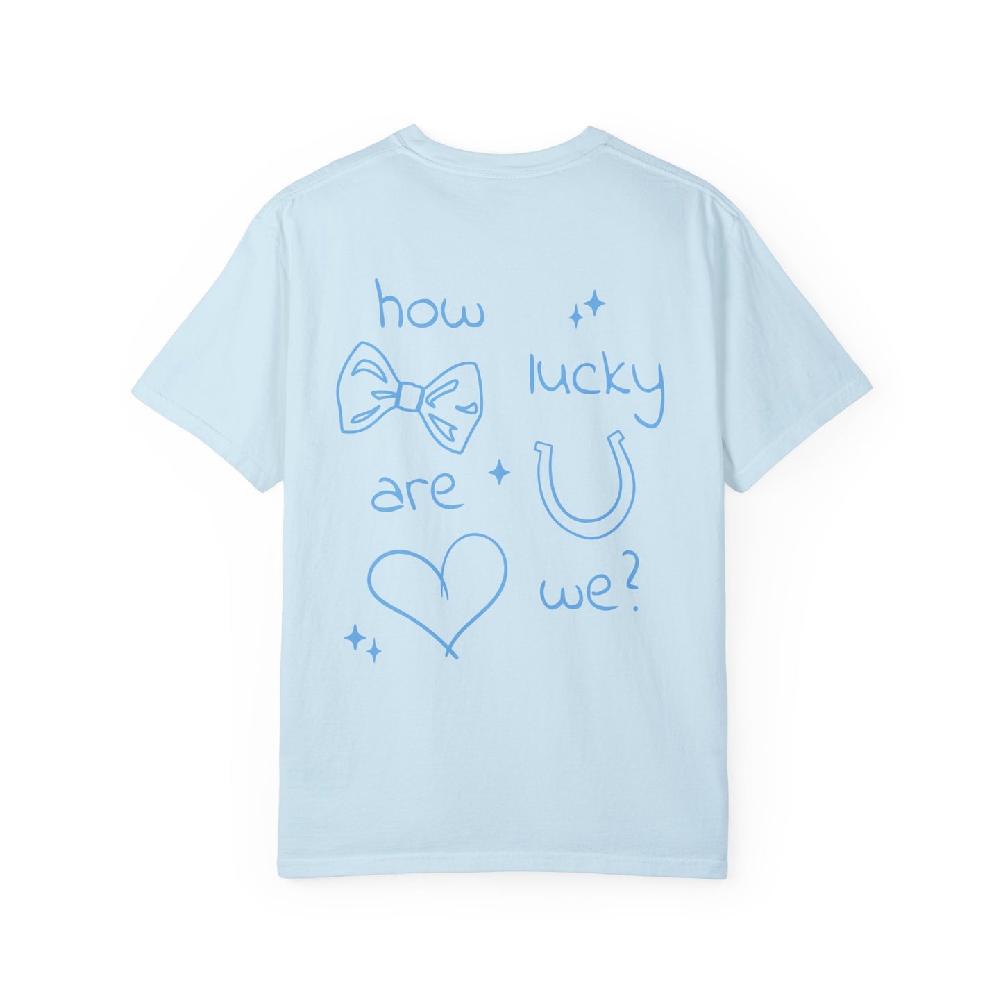 How Lucky Are We? T-Shirt