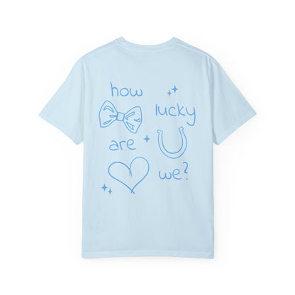 How Lucky Are We? T-Shirt