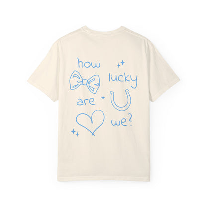 How Lucky Are We? T-Shirt