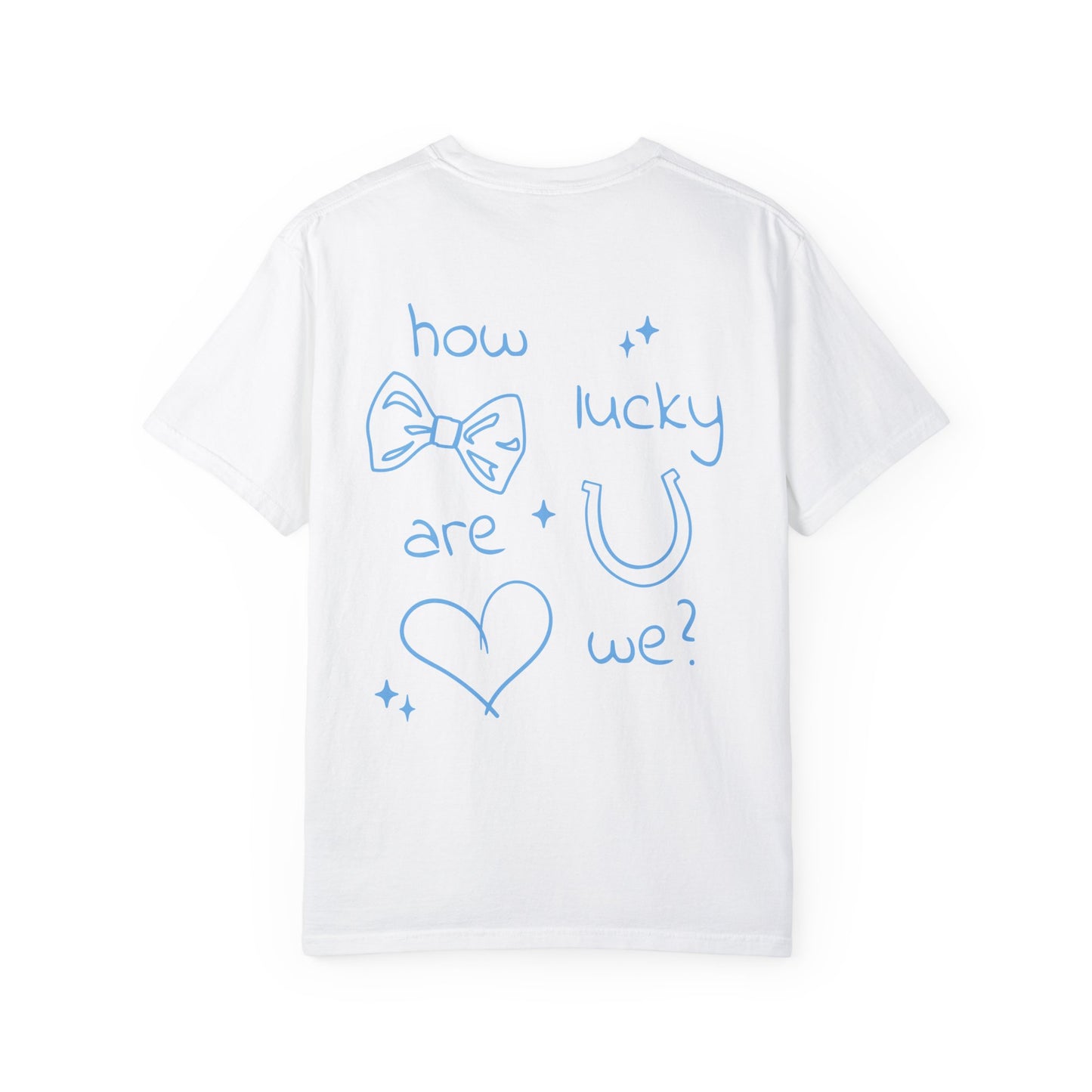 How Lucky Are We? T-Shirt