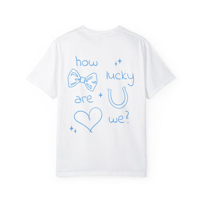 How Lucky Are We? T-Shirt