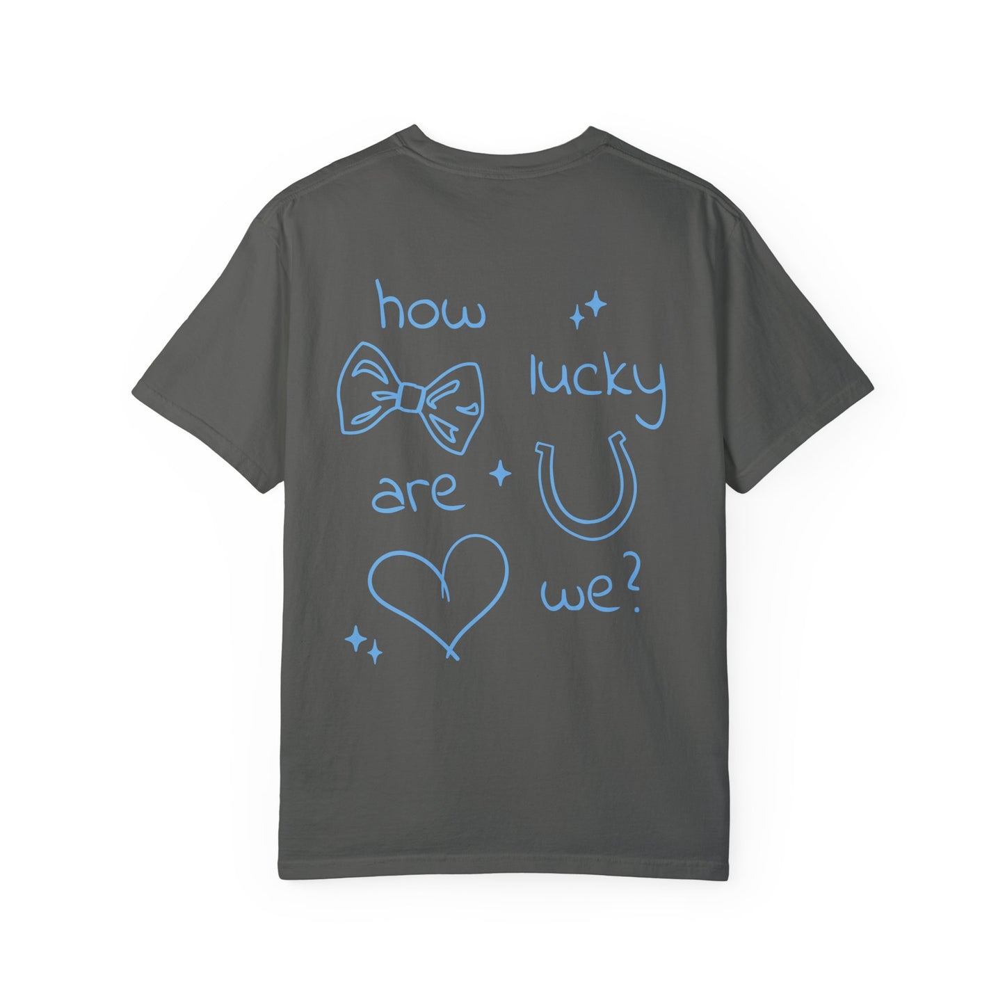 How Lucky Are We? T-Shirt