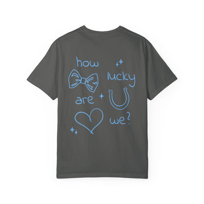 How Lucky Are We? T-Shirt