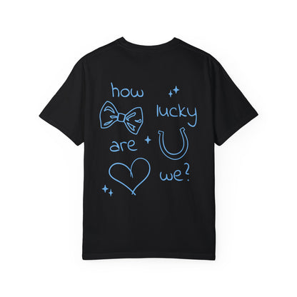 How Lucky Are We? T-Shirt