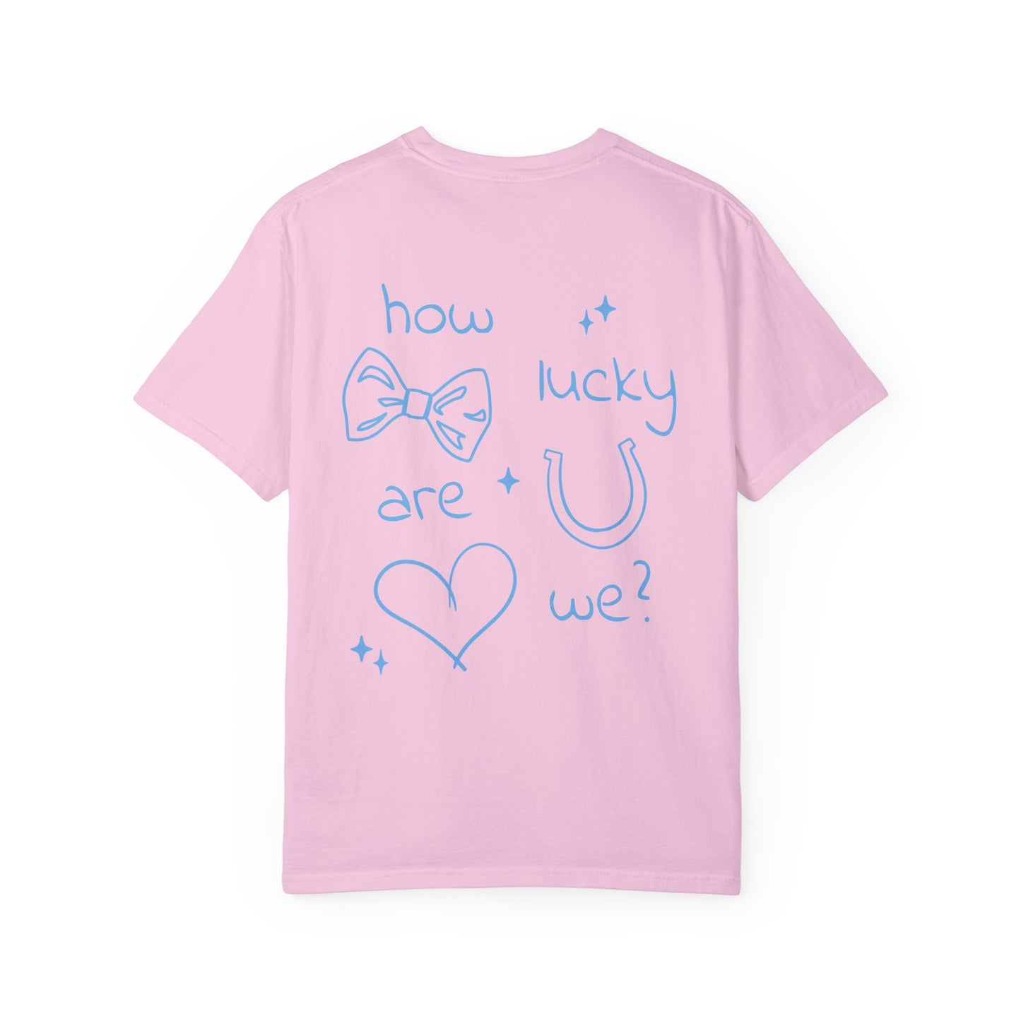 How Lucky Are We? T-Shirt