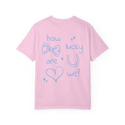 How Lucky Are We? T-Shirt