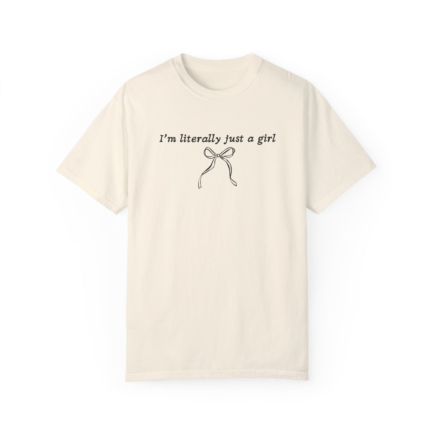 I'm Literally Just A Girl T-Shirt