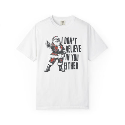 I Don't Believe In You Either Santa T-Shirt