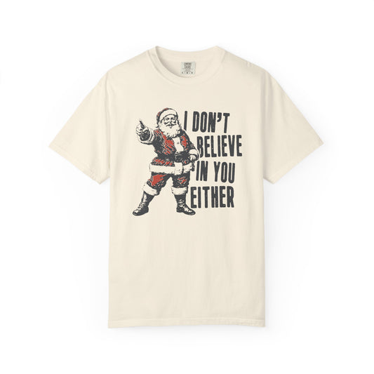 I Don't Believe In You Either Santa T-Shirt
